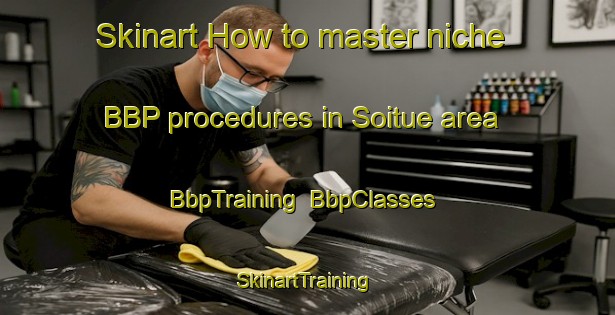 Skinart How to master niche BBP procedures in Soitue area | BbpTraining | BbpClasses | SkinartTraining-Argentina