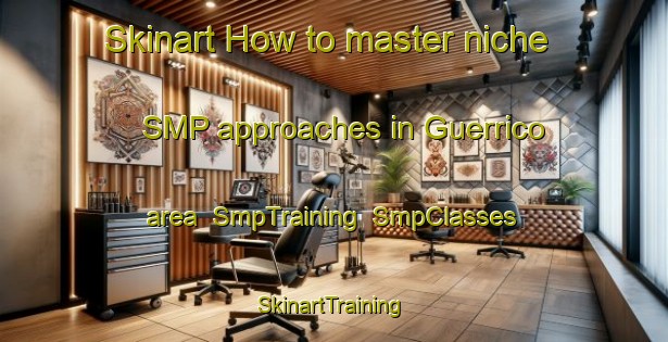 Skinart How to master niche SMP approaches in Guerrico area | SmpTraining | SmpClasses | SkinartTraining-Argentina
