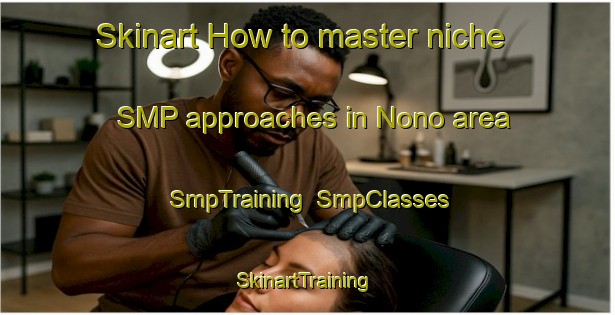 Skinart How to master niche SMP approaches in Nono area | SmpTraining | SmpClasses | SkinartTraining-Argentina