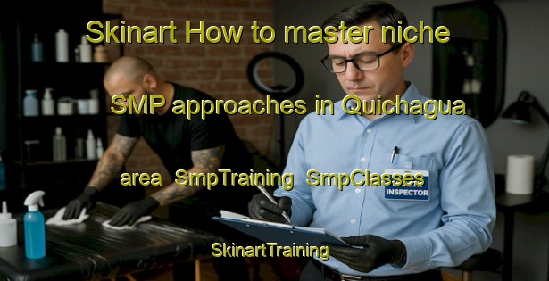 Skinart How to master niche SMP approaches in Quichagua area | SmpTraining | SmpClasses | SkinartTraining-Argentina