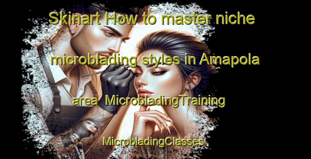 Skinart How to master niche microblading styles in Amapola area | MicrobladingTraining | MicrobladingClasses | SkinartTraining-Argentina