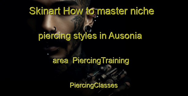 Skinart How to master niche piercing styles in Ausonia area | #PiercingTraining #PiercingClasses #SkinartTraining-Argentina