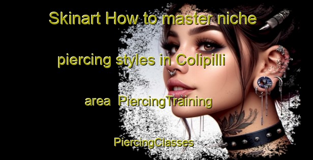 Skinart How to master niche piercing styles in Colipilli area | PiercingTraining | PiercingClasses | SkinartTraining-Argentina