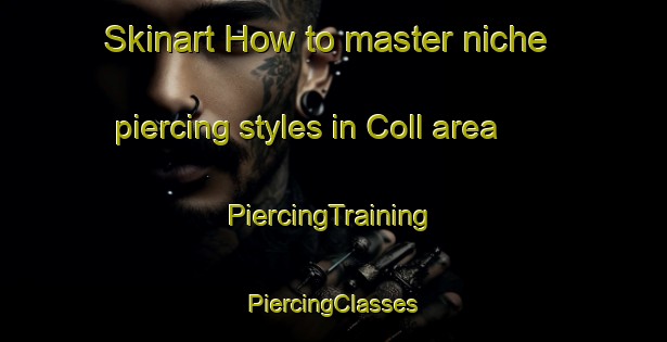 Skinart How to master niche piercing styles in Coll area | #PiercingTraining #PiercingClasses #SkinartTraining-Argentina