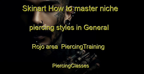 Skinart How to master niche piercing styles in General Rojo area | PiercingTraining | PiercingClasses | SkinartTraining-Argentina