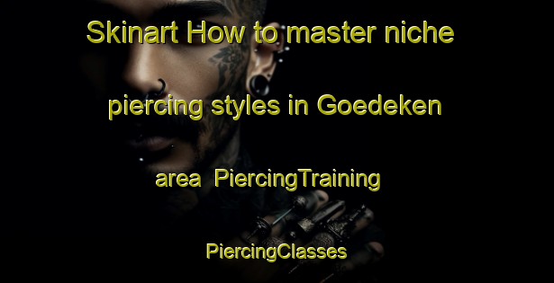 Skinart How to master niche piercing styles in Goedeken area | #PiercingTraining #PiercingClasses #SkinartTraining-Argentina