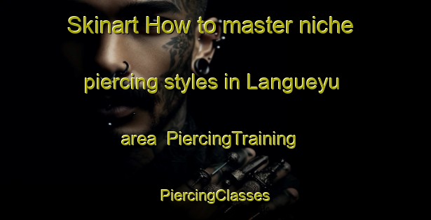 Skinart How to master niche piercing styles in Langueyu area | #PiercingTraining #PiercingClasses #SkinartTraining-Argentina