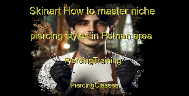 Skinart How to master niche piercing styles in Poman area | #PiercingTraining #PiercingClasses #SkinartTraining-Argentina