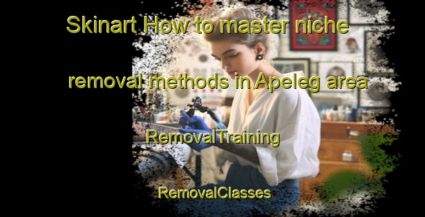 Skinart How to master niche removal methods in Apeleg area | RemovalTraining | RemovalClasses | SkinartTraining-Argentina