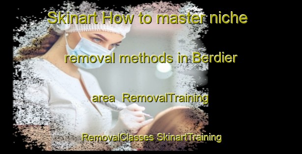 Skinart How to master niche removal methods in Berdier area | #RemovalTraining #RemovalClasses #SkinartTraining-Argentina