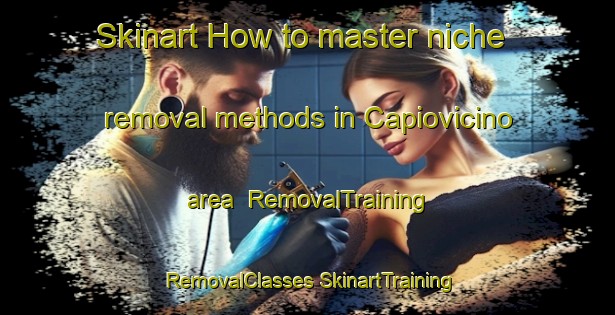 Skinart How to master niche removal methods in Capiovicino area | #RemovalTraining #RemovalClasses #SkinartTraining-Argentina