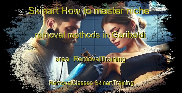 Skinart How to master niche removal methods in Garibaldi area | #RemovalTraining #RemovalClasses #SkinartTraining-Argentina