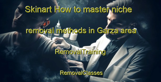 Skinart How to master niche removal methods in Garza area | RemovalTraining | RemovalClasses | SkinartTraining-Argentina