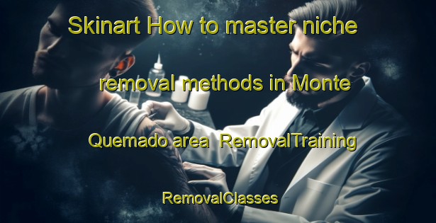 Skinart How to master niche removal methods in Monte Quemado area | RemovalTraining | RemovalClasses | SkinartTraining-Argentina