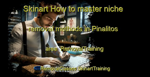 Skinart How to master niche removal methods in Pinalitos area | #RemovalTraining #RemovalClasses #SkinartTraining-Argentina