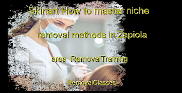 Skinart How to master niche removal methods in Zapiola area | RemovalTraining | RemovalClasses | SkinartTraining-Argentina