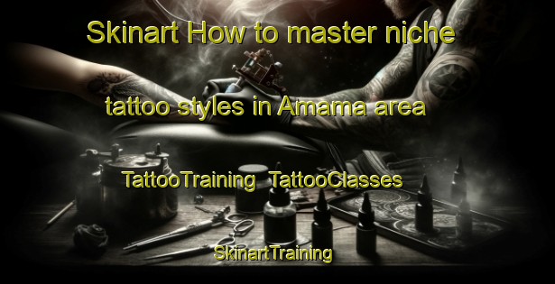 Skinart How to master niche tattoo styles in Amama area | TattooTraining | TattooClasses | SkinartTraining-Argentina