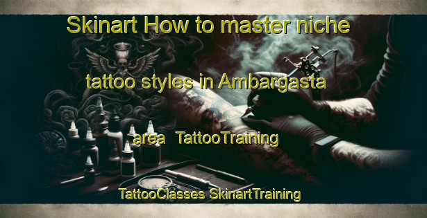 Skinart How to master niche tattoo styles in Ambargasta area | #TattooTraining #TattooClasses #SkinartTraining-Argentina