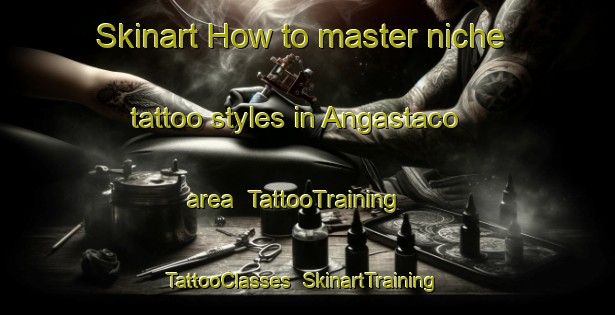 Skinart How to master niche tattoo styles in Angastaco area | TattooTraining | TattooClasses | SkinartTraining-Argentina