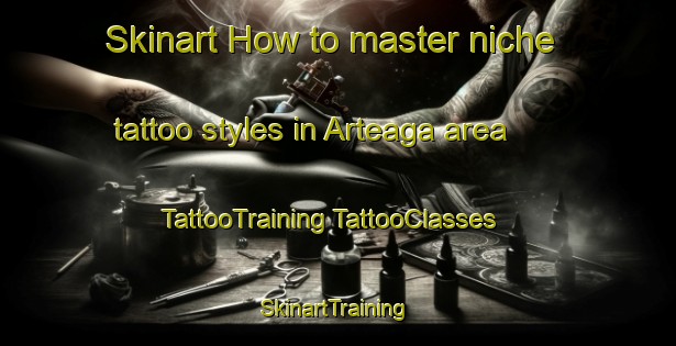 Skinart How to master niche tattoo styles in Arteaga area | #TattooTraining #TattooClasses #SkinartTraining-Argentina