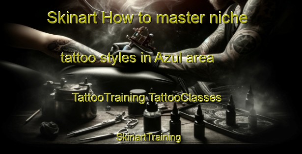 Skinart How to master niche tattoo styles in Azul area | #TattooTraining #TattooClasses #SkinartTraining-Argentina