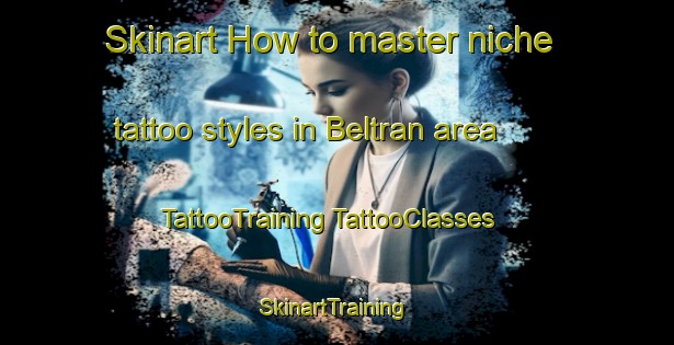 Skinart How to master niche tattoo styles in Beltran area | #TattooTraining #TattooClasses #SkinartTraining-Argentina