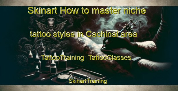 Skinart How to master niche tattoo styles in Cachinal area | TattooTraining | TattooClasses | SkinartTraining-Argentina