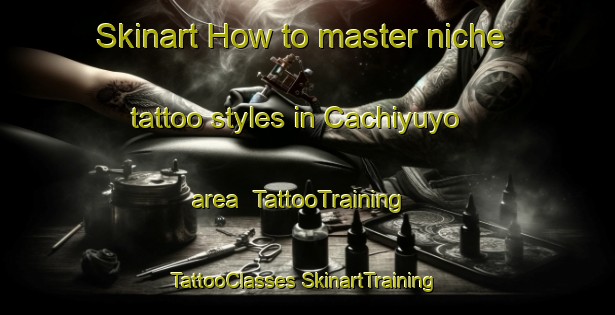 Skinart How to master niche tattoo styles in Cachiyuyo area | #TattooTraining #TattooClasses #SkinartTraining-Argentina