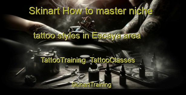 Skinart How to master niche tattoo styles in Escaya area | TattooTraining | TattooClasses | SkinartTraining-Argentina