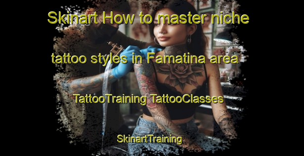 Skinart How to master niche tattoo styles in Famatina area | #TattooTraining #TattooClasses #SkinartTraining-Argentina