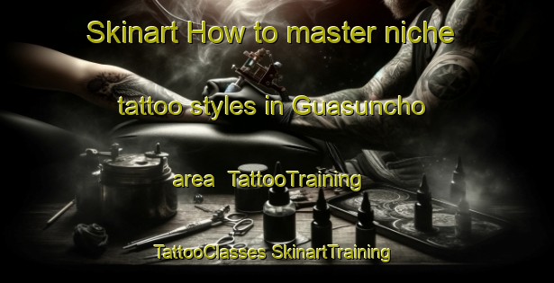 Skinart How to master niche tattoo styles in Guasuncho area | #TattooTraining #TattooClasses #SkinartTraining-Argentina