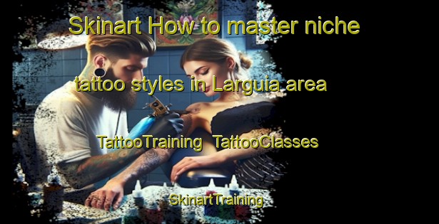 Skinart How to master niche tattoo styles in Larguia area | TattooTraining | TattooClasses | SkinartTraining-Argentina