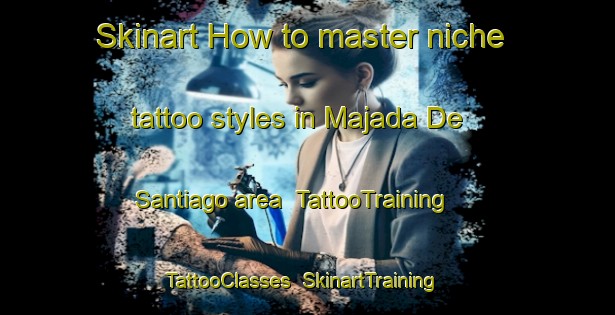 Skinart How to master niche tattoo styles in Majada De Santiago area | TattooTraining | TattooClasses | SkinartTraining-Argentina
