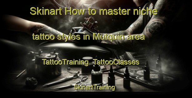 Skinart How to master niche tattoo styles in Mutquin area | TattooTraining | TattooClasses | SkinartTraining-Argentina