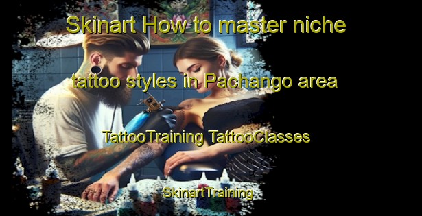 Skinart How to master niche tattoo styles in Pachango area | #TattooTraining #TattooClasses #SkinartTraining-Argentina