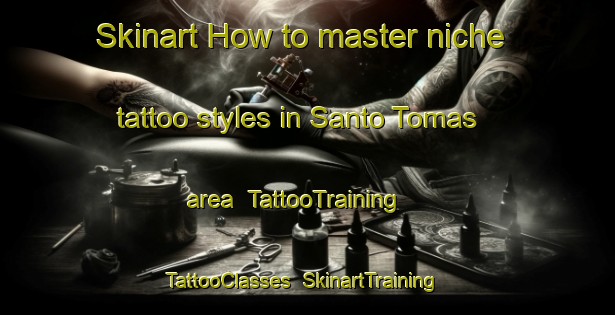 Skinart How to master niche tattoo styles in Santo Tomas area | TattooTraining | TattooClasses | SkinartTraining-Argentina