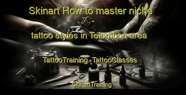 Skinart How to master niche tattoo styles in Tolombon area | TattooTraining | TattooClasses | SkinartTraining-Argentina