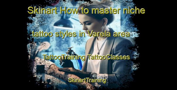 Skinart How to master niche tattoo styles in Varela area | #TattooTraining #TattooClasses #SkinartTraining-Argentina