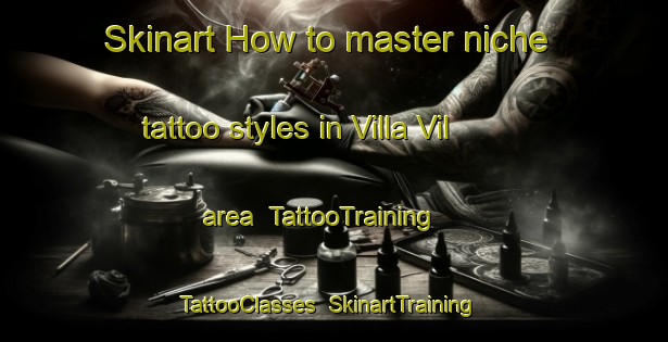 Skinart How to master niche tattoo styles in Villa Vil area | TattooTraining | TattooClasses | SkinartTraining-Argentina