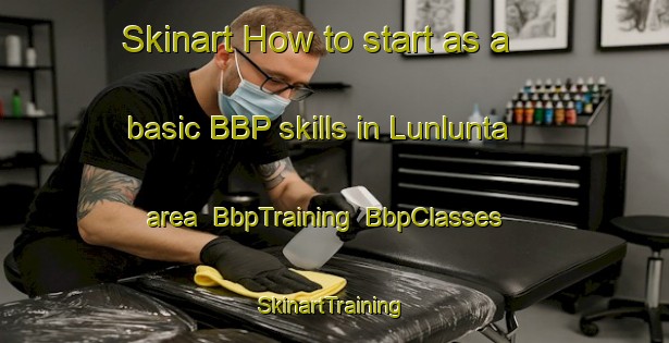 Skinart How to start as a basic BBP skills in Lunlunta area | BbpTraining | BbpClasses | SkinartTraining-Argentina