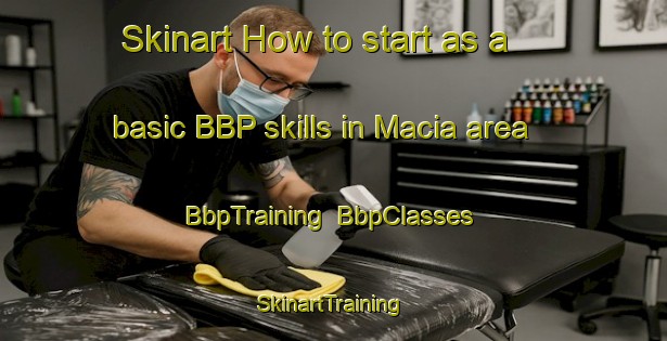 Skinart How to start as a basic BBP skills in Macia area | BbpTraining | BbpClasses | SkinartTraining-Argentina