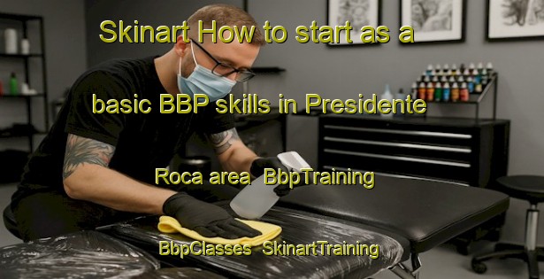 Skinart How to start as a basic BBP skills in Presidente Roca area | BbpTraining | BbpClasses | SkinartTraining-Argentina