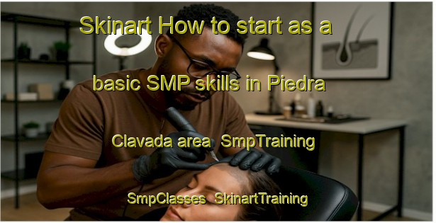 Skinart How to start as a basic SMP skills in Piedra Clavada area | SmpTraining | SmpClasses | SkinartTraining-Argentina