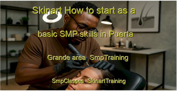 Skinart How to start as a basic SMP skills in Puerta Grande area | SmpTraining | SmpClasses | SkinartTraining-Argentina