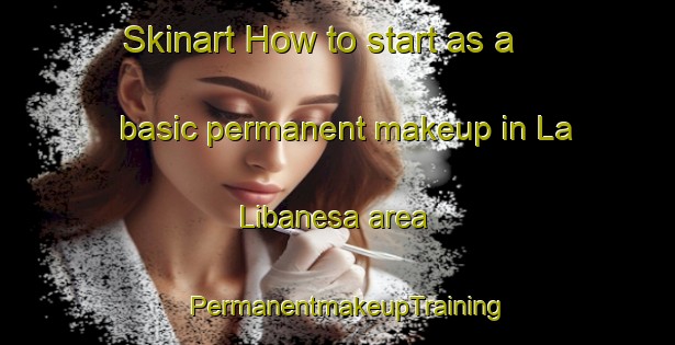 Skinart How to start as a basic permanent makeup in La Libanesa area | PermanentmakeupTraining | PermanentmakeupClasses | SkinartTraining-Argentina