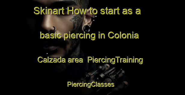 Skinart How to start as a basic piercing in Colonia Calzada area | PiercingTraining | PiercingClasses | SkinartTraining-Argentina