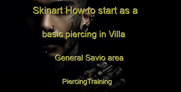 Skinart How to start as a basic piercing in Villa General Savio area | PiercingTraining | PiercingClasses | SkinartTraining-Argentina