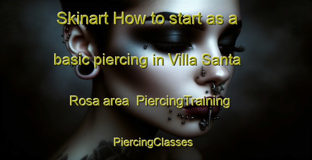 Skinart How to start as a basic piercing in Villa Santa Rosa area | PiercingTraining | PiercingClasses | SkinartTraining-Argentina
