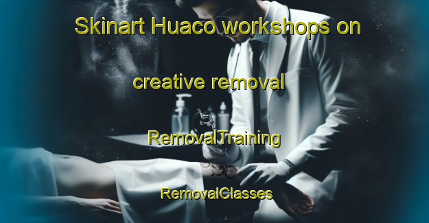 Skinart Huaco workshops on creative removal | RemovalTraining | RemovalClasses | SkinartTraining-Argentina