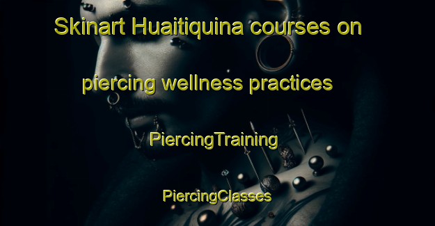 Skinart Huaitiquina courses on piercing wellness practices | #PiercingTraining #PiercingClasses #SkinartTraining-Argentina